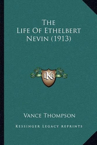 Cover image for The Life of Ethelbert Nevin (1913)