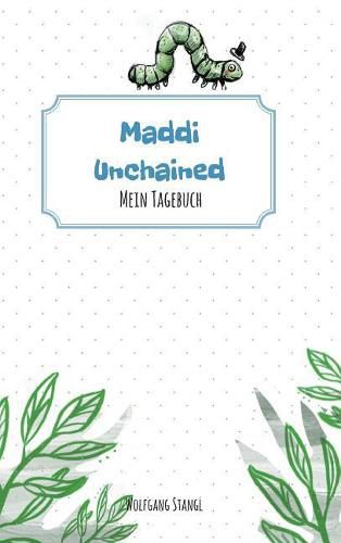 Cover image for Maddi unchained: Mein Tagebuch