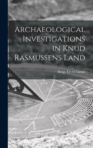 Cover image for Archaeological Investigations in Knud Rasmussens Land