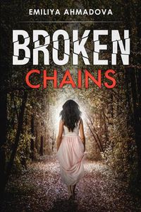 Cover image for Broken Chains: A gripping emotional page turner that you would not be able to put down