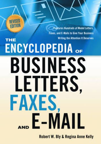Encyclopedia of Business Letters, Faxes, and E-Mail: Features Hundreds of Model Letters, Faxes, and E-Mails to Give Your Business Writing the Attention it Deserves