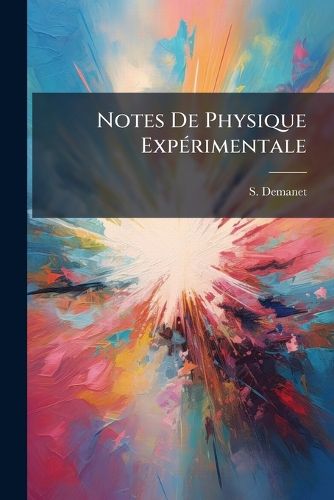Cover image for Notes de Physique Exp Rimentale: 1er-[4e] Fasicule, Part 4...