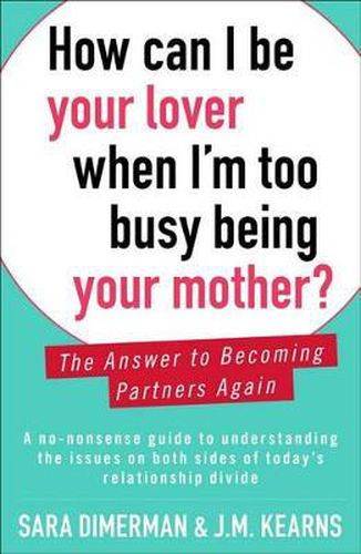 Cover image for How Can I Be Your Lover When I'm Too Busy Being Your Mother?: The Answer to Becoming Partners Again