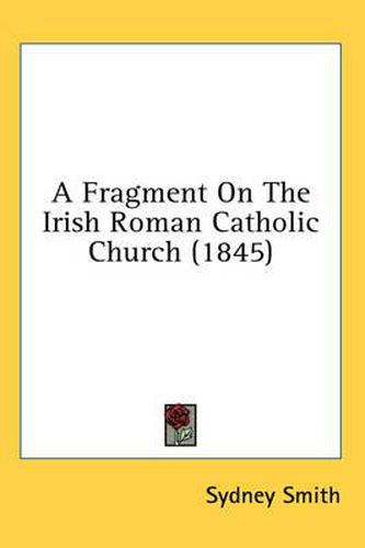 A Fragment on the Irish Roman Catholic Church (1845)