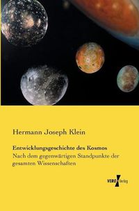 Cover image for Entwicklungsgeschichte des Kosmos: Nach dem gegenwartigen Standpunkte der gesamten Wissenschaften