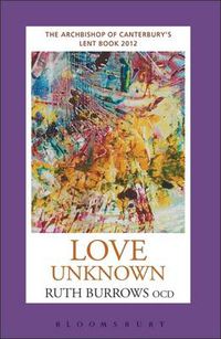 Cover image for Love Unknown: The Archbishop of Canterbury's Lent Book 2012