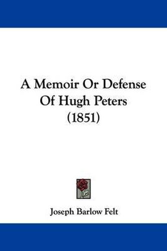 A Memoir or Defense of Hugh Peters (1851)