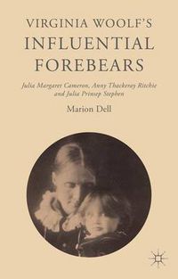 Cover image for Virginia Woolf's Influential Forebears: Julia Margaret Cameron, Anny Thackeray Ritchie and Julia Prinsep Stephen