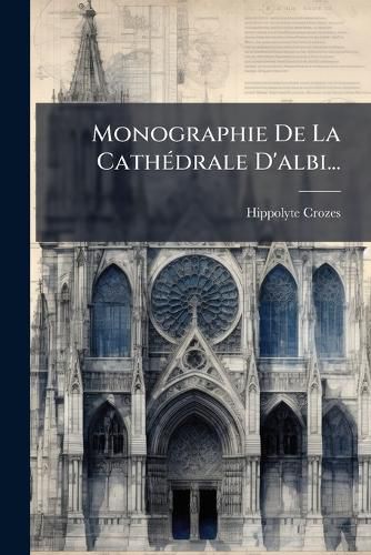 Cover image for Monographie de La Cath Drale D'Albi...