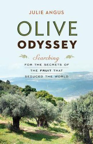 Cover image for Olive Odyssey: Searching for the Secrets of the Fruit That Seduced the World