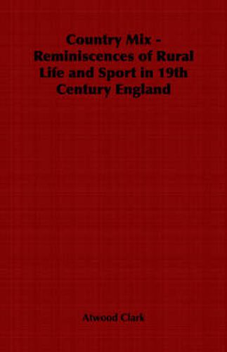 Cover image for Country Mix - Reminiscences of Rural Life and Sport in 19th Century England