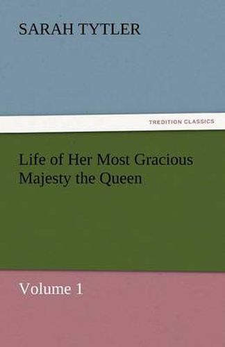 Cover image for Life of Her Most Gracious Majesty the Queen - Volume 1