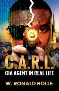 Cover image for C.A.R.L. CIA Agent in Real Life