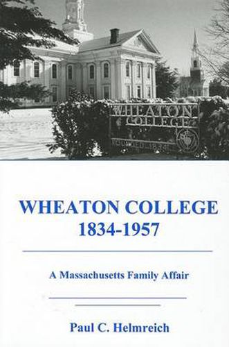 Cover image for Wheaton College, 1834-1957: A Massachusetts Family Affair