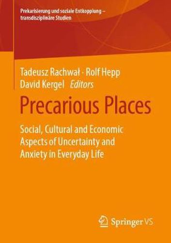 Cover image for Precarious Places: Social, Cultural and Economic Aspects of Uncertainty and Anxiety in Everyday Life