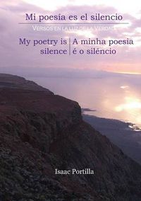 Cover image for Mi Poesia Es El Silencio. My Poetry Is Silence. a Minha Poesia E O Silencio. [Trilingual Edition: Espanol, English, Portugues]