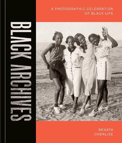 Cover image for Black Archives: A Photographic Celebration of Black Life