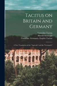 Cover image for Tacitus on Britain and Germany: a New Translation of the Agricola and the Germania