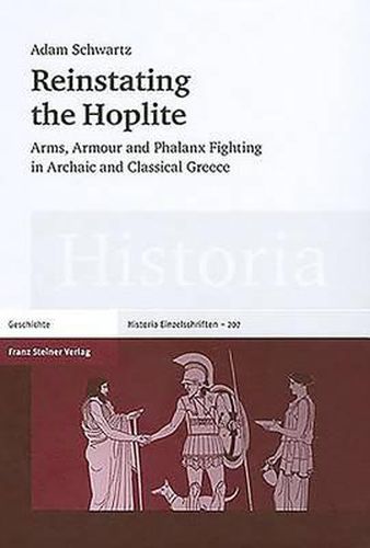 Cover image for Reinstating the Hoplite: Arms, Armour and Phalanx Fighting in Archaic and Classical Greece