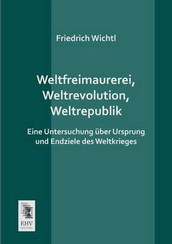 Cover image for Weltfreimaurerei, Weltrevolution, Weltrepublik