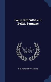 Cover image for Some Difficulties of Belief, Sermons