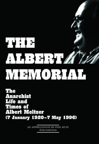 Cover image for The Albert Memorial: The Anarchist Life and Times of Albert Meltzer (7 January 1920 - 7 May 1996)