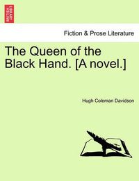 Cover image for The Queen of the Black Hand. [A Novel.]