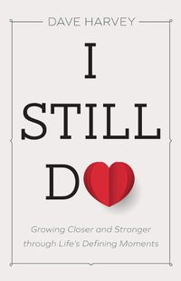 Cover image for I Still Do: Growing Closer and Stronger through Life's Defining Moments