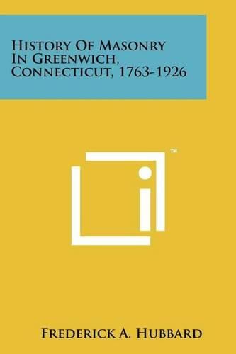 Cover image for History of Masonry in Greenwich, Connecticut, 1763-1926