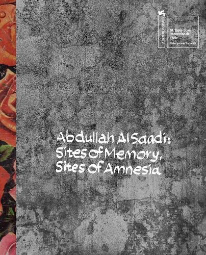 Cover image for Abdullah Al Saadi: Sites of Memory, Sites of Amnesia