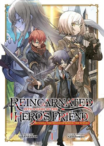 Cover image for Reincarnated Into a Game as the Hero's Friend: Running the Kingdom Behind the Scenes (Light Novel) Vol. 1