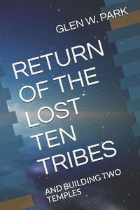 Cover image for Return of the Lost Ten Tribes: And Building Two Temples