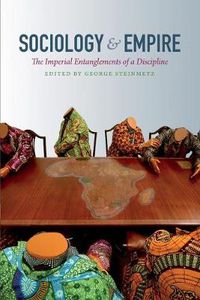 Cover image for Sociology and Empire: The Imperial Entanglements of a Discipline