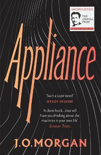 Cover image for Appliance: Shortlisted for the Orwell Prize for Political Fiction 2022