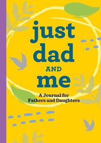 Cover image for Just Dad and Me: A Journal for Fathers and Daughters