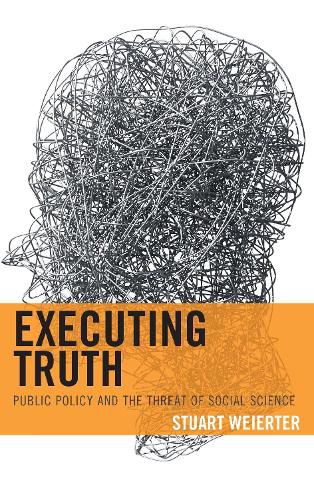 Cover image for Executing Truth: Public Policy and the Threat of Social Science