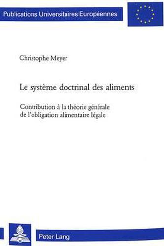 Cover image for Le Systeme Doctrinal Des Aliments: Contribution A La Theorie Generale de l'Obligation Alimentaire Legale