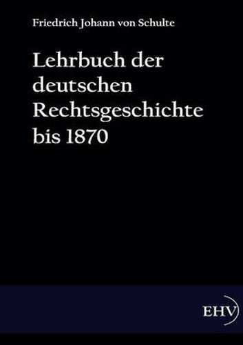 Cover image for Lehrbuch der deutschen Rechtsgeschichte bis 1870