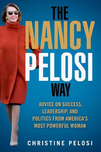 Cover image for The Nancy Pelosi Way: Advice on Success, Leadership, and Politics from America's Most Powerful Woman