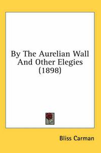 Cover image for By the Aurelian Wall and Other Elegies (1898)