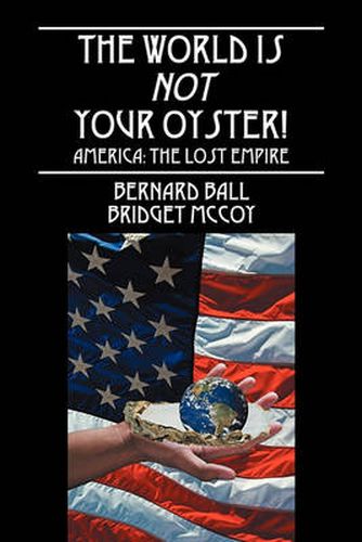 Cover image for The World Is Not Your Oyster!: America: The Lost Empire