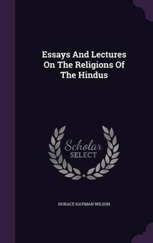 Essays and Lectures on the Religions of the Hindus