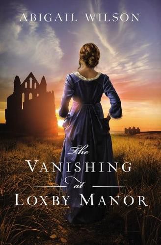 Cover image for The Vanishing at Loxby Manor: A Regency Mystery