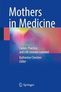 Cover image for Mothers in Medicine: Career, Practice, and Life Lessons Learned