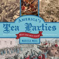 Cover image for America's Tea Parties: Not One but Four! Boston, Charleston, New York, Philadelphia