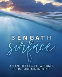 Cover image for Beneath the Surface: An anthology of writing from Lake Macquarie -- LARGE PRINT VERSION