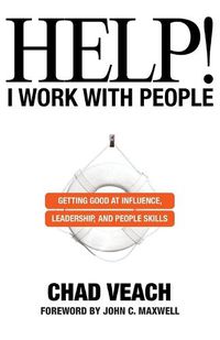 Cover image for Help! I Work with People - Getting Good at Influence, Leadership, and People Skills