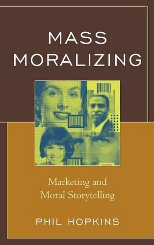 Cover image for Mass Moralizing: Marketing and Moral Storytelling