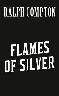 Cover image for Ralph Compton Flames Of Silver