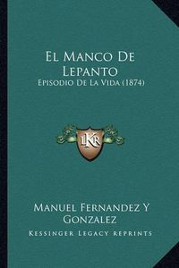 Cover image for El Manco de Lepanto: Episodio de La Vida (1874)